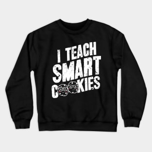 I teach smart cookies Crewneck Sweatshirt